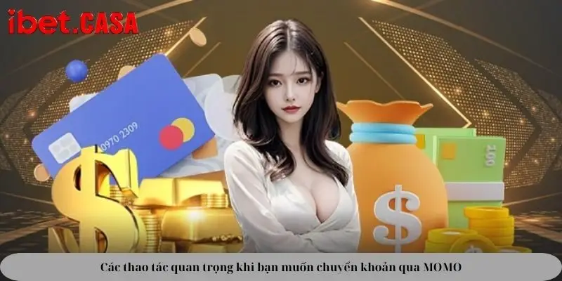 Các thao tác quan trọng khi bạn muốn chuyển khoản qua MOMO