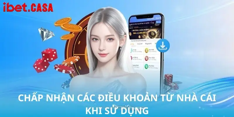 Chấp nhận các điều khoản từ nhà cái khi sử dụng