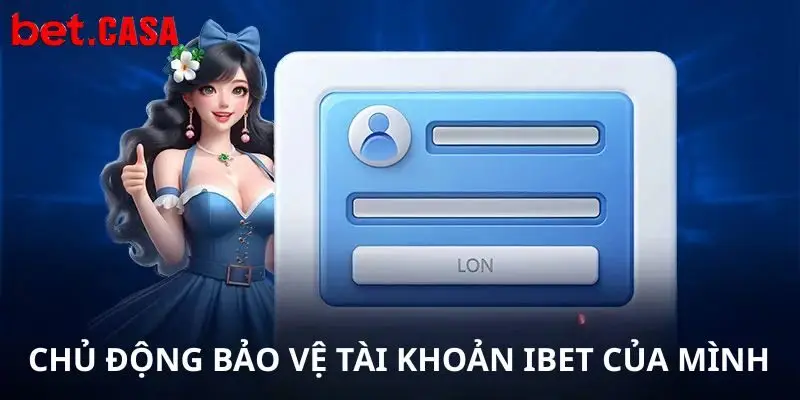 Chủ động bảo vệ tài khoản Ibet của mình