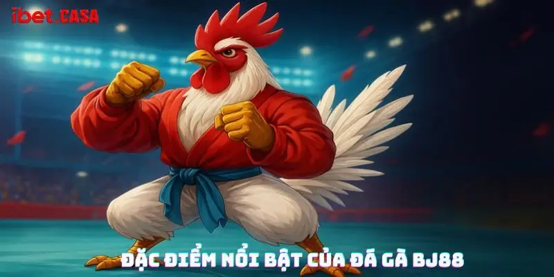 Đặc điểm nổi bật của đá gà BJ88