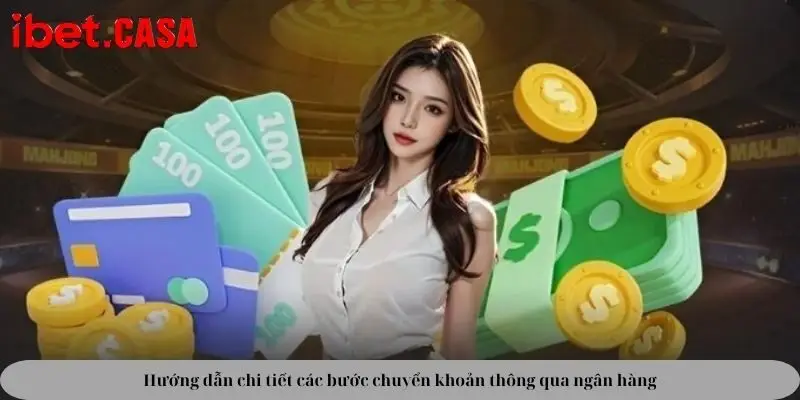 Hướng dẫn chi tiết các bước chuyển khoản thông qua ngân hàng
