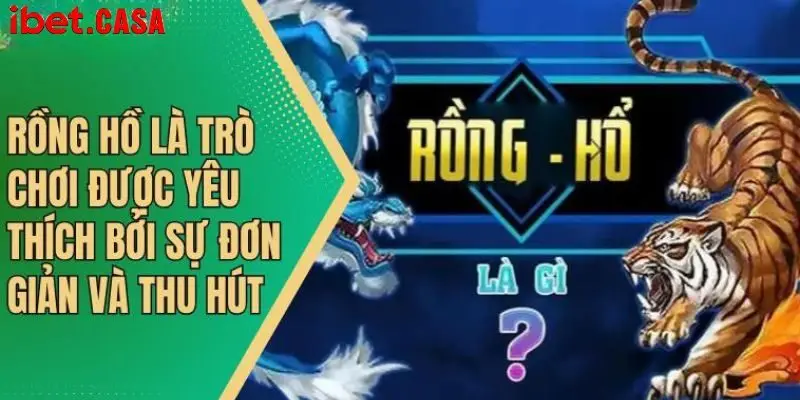Tìm hiểu sơ lược về siêu phẩm rồng hổ IBET