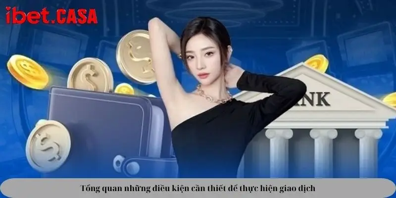 Tổng quan những điều kiện cần thiết để thực hiện giao dịch